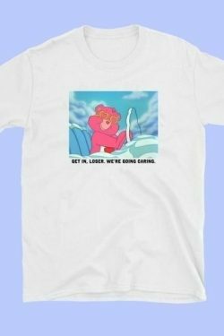 Get In Loser We're Going Caring Y2K Aesthetic Unisex T-Shirt