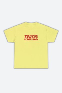 Always Blame A Man Tee