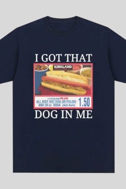 I Got That Dog in Me Tee