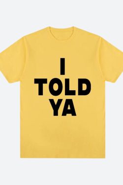 I Told Ya Tee