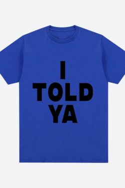 I Told Ya Tee