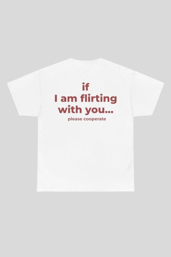 If I Am Flirting With You Tee