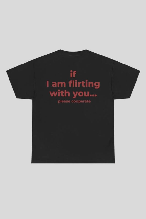If I Am Flirting With You Tee