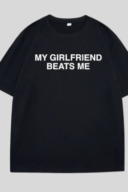 My Girlfriend Beats Me Tee