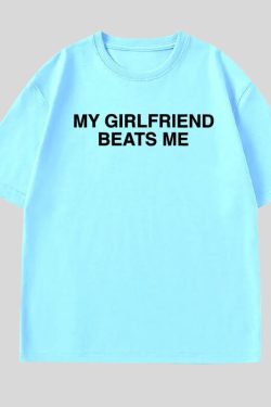 My Girlfriend Beats Me Tee