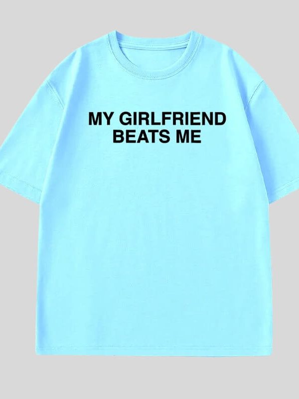 My Girlfriend Beats Me Tee
