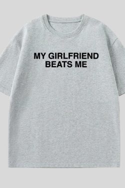 My Girlfriend Beats Me Tee