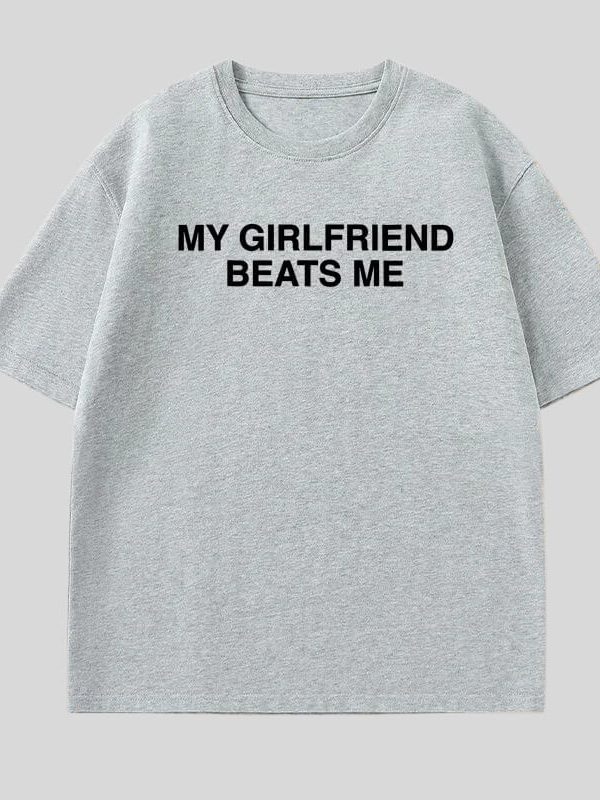 My Girlfriend Beats Me Tee