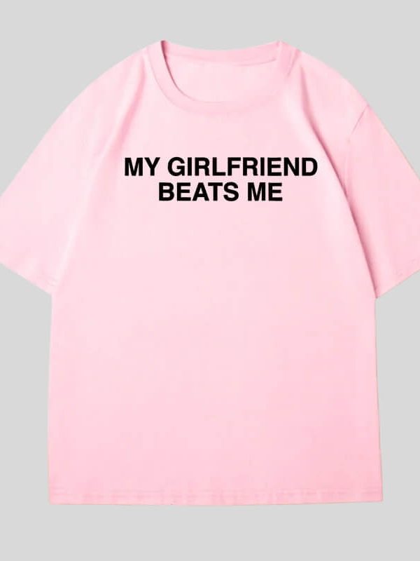 My Girlfriend Beats Me Tee