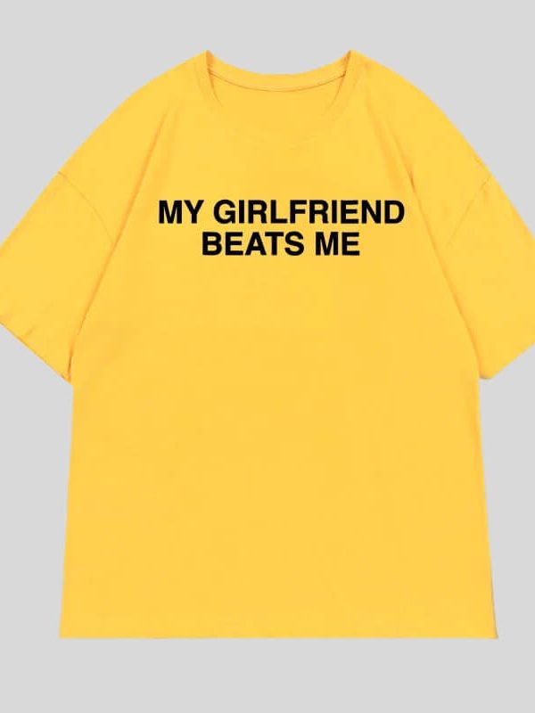 My Girlfriend Beats Me Tee