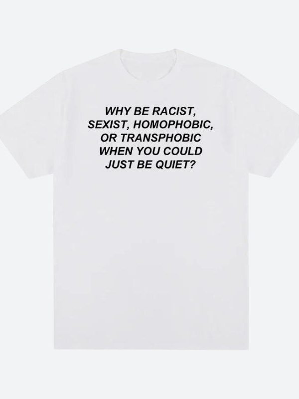 Why Be Racist Tee
