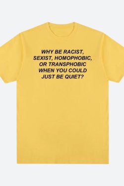 Why Be Racist Tee