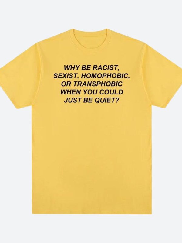 Why Be Racist Tee